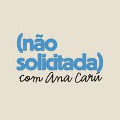 Podcast (não solicitada) com ana carú