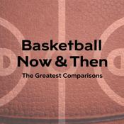 Podcast Basketball Now & Then: The Greatest Comparisons