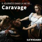 Podcast Neuf journées dans la vie de... Caravage