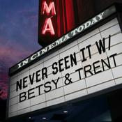 Podcast Never Seen It with Betsy and Trent