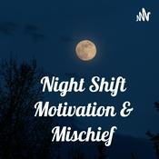 Podcast Night Shift Motivation & Mischief