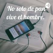 Podcast No solo de pan vive el hombre.