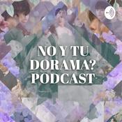 Podcast No y tu Dorama?