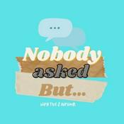 Podcast Nobody Asked But...
