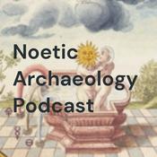 Podcast Noetic Archaeology Podcast