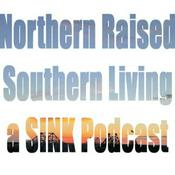Podcast Northern Raised, Southern Living: A SINK Podcast