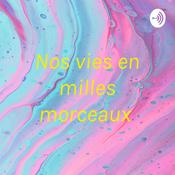 Podcast Nos vies en milles morceaux