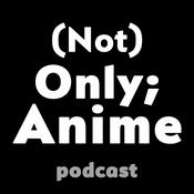 Podcast (Not) Only;Anime