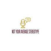 Podcast Not your average stereotype!!