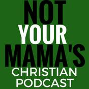 Podcast Not Your Mama's Christian Podcast