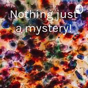 Podcast Nothing just a mystery!