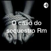 Podcast O CASO DO SEQUESTRO