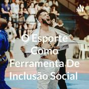 Podcast O Esporte Como Ferramenta De Inclusão Social