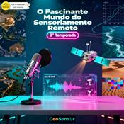Podcast O Fascinante Mundo do Sensoriamento Remoto