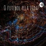 Podcast O FUTEBOL PELA VIDA!