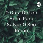 Podcast O Guia De Um Herói Para Salvar O Seu Reino