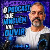 Podcast O Podcast Que Ninguém Vai Ouvir