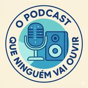 Podcast O Podcast Que Ninguém Vai Ouvir