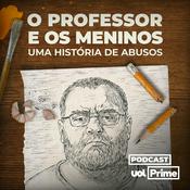 Podcast O Professor e os Meninos: uma História de Abusos (UOL Prime)