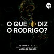 Podcast O que diz o Rodrigo?