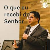 Podcast "O QUE EU RECEBI DO SENHOR... - Pr. Robson Brito