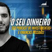 Podcast O Seu Dinheiro | Investimentos e Finanças Pessoais