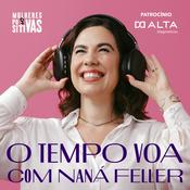 Podcast O Tempo Voa com Naná Feller