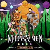 Podcast Of Moons and Men: A Pathfinder 2E Podcast