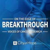 Podcast On the Edge of Breakthrough: Voices of Cancer Research
