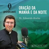 Podcast Oração da MANHÃ e da NOITE - Pe. Eduardo Rocha