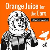 Podcast Orange Juice for the Ears with Beatie Wolfe