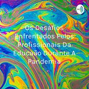 Podcast Os Desafios Enfrentados Pelos Profissionais Da Educação Durante A Pandemia
