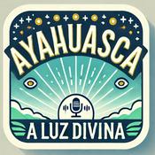 Podcast AYAHUASCA, a Luz Divina Podcast