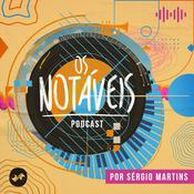 Podcast Os Notáveis por Sergio Martins