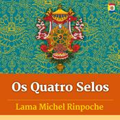 Podcast Os Quatro Selos - Ensinamentos com Lama Michel Rinpoche