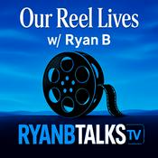 Podcast Our Reel Lives w/Ryan B