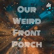 Podcast Our Weird Front Porch