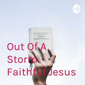 Podcast Out Of A Storm Faithful Jesus