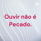 Podcast Ouvir não é Pecado.