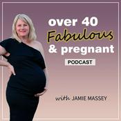 Podcast Over 40 Fabulous and Pregnant