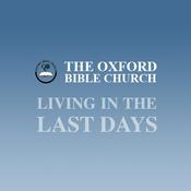 Podcast Oxford Bible Church - Living in the Last Days (audio)