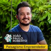 Podcast Paisagismo Empreendedor | João Paulo Roberto