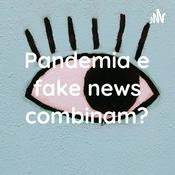 Podcast Pandemia e fake news combinam?