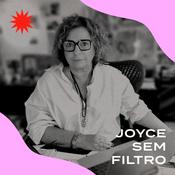 Podcast #JoyceSemFiltro