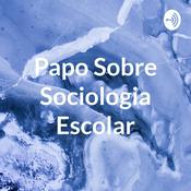 Podcast Papo Sobre Sociologia Escolar