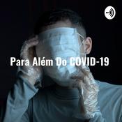 Podcast Para Além Do COVID-19 : Uma mensagem minha pra você ouvir