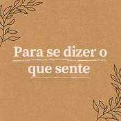 Podcast Para se dizer o que sente
