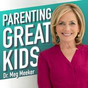 Podcast Parenting Great Kids with Dr. Meg Meeker