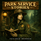 Podcast Park Service Stories — Fexingo Horror