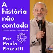 Podcast Paulo Rezzutti, a história não contada